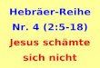 Hebräer-Reihe Nr. 4 (2:5-18) Jesus schämte sich nicht