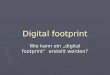 Digital footprint Wie kann ein „digital footprint“ erstellt werden?
