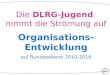 Die DLRG-Jugend nimmt die Strömung auf Organisations- Entwicklung auf Bundesebene 2010-2016