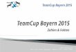 TeamCup Bayern 2015 Zahlen & Fakten ©2015 TeamCup Bayern Tobias Knoll, Norbert Lenzgeiger, Stephanie Zilles, Stephan Schmidt