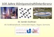 100 Jahre Röntgenstrahlinterferenz Dr. Semën Gorfman AG Festkörperphysik, Universität Siegen, Siegen, Germany