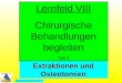 All Copyrights by P.-A. Oster ® Extraktionen und Osteotomien Lernfeld VIII Chirurgische Behandlungen begleiten Teil 2