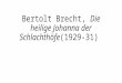 Bertolt Brecht, Die heilige Johanna der Schlachthöfe(1929-31)