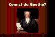 Kennst du Goethe?. Biographie von J.W.Goethe J.W.Goethe (1749-1832) – ein Genie der Menschheit Dichter Philosoph Dichter Philosoph Maler Staatsmann Maler