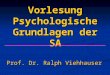 Vorlesung Psychologische Grundlagen der SA Prof. Dr. Ralph Viehhauser