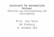 Sozialrecht für ehrenamtliche Betreuer Aktuelles aus Rechtsprechung und Gesetzgebung RA Dr. Jörg Tänzer SKF Oldenburg 18. November 2015
