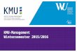 KMU-Management Wintersemester 2015/2016. Grundsätze zur Forschungsorganisation -Wir bilden Generalisten aus! -tragende Säule der österreichischen Wirtschaft