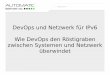 Swiss IPv6 Council: Wie DevOps den Röstigraben zwischen Systemen und Netzwerk überwindet