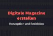 2013 Digitale Magazine erstellen - Konzeption und Redaktion