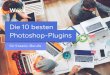 Die 10 besten Photoshop-Plugins für Kreativ-Berufe
