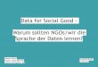 Data for Social Good: Warum sollten NGOs die Sprache der Daten lernen? - Helene Hahn