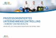 BPM-Club Köln 03.11.16: Ariane Möller - Praxisbeispiele prozessorientiertes Unternehmenscontrolling