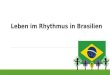 Leben im Rhythmus in Brasilien