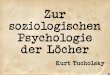 Zur soziologischen psychologie der löcher