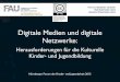 Digitale Medien und digitale Netzwerke: Herausforderungen für die Kulturelle Kinder- und Jugendbildung