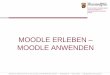 MOODLE ERLEBEN MOODLE ANWENDEN - uni-kl.de · PDF file1.Curriculare Struktur: Modul 3 LVO 2.Beispiele für E-Learning im Referendariat 3.Beispiele für E-Learning in der Schule . 
