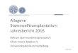 Allogene Stammzelltransplantation: Jahresbericht 2016 · PDF fileAllogene Stammzelltransplantation: Jahresbericht 2016 ... TFT2 Phase-2 AMG Zweit-allo AML Dreger UK FR 7 CHARLY Phase-2