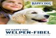 die Happy dog Welpen-Fibel - · PDF fileentWicklung | WElpE: Spiel und Sozialverhalten lernen ... Wenn Sie Ihren Familienzuwachs gerade bekom-men haben, ist er optimalerweise gerade