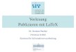 Vorlesung Publizieren mit LaTeX - uni- · PDF filePublizieren mit LaTeX Dr. D. Bucher, C. Schild, ZIV, Westf.-Wilhelms Universität Münster • Vorlesende: • Damian Bucher • Röntgenstr