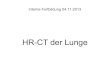 HR-CT der Lunge - radiologie- · PDF filezentrilobulär (Lymphangiosis carcinomatosa, Tbc, EAA, Bronchopneumonie