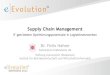 Supply Chain Management - eEvolution Konferenz Chain... · Outsourcing Know-how- und Kompetenzverlust Wissenstransfer an Konkurrenten Teil eines großen Systems Verringerung Innovationskraft