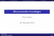 TimoCramer 05.November2015 - · PDF fileMicrocontroller-Grundlagen TimoCramer 05.November2015 ... C C++ Einschränkungen keineSpeicherverwaltungmitmalloc odernew keineDateioperationen,Streamsetc