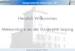 Herzlich Willkommen Meteorologie an der Universität Leipzigmeteo.physgeo.uni-leipzig.de/de/lehre/VLANK/2016_BSc_Info.pdf · Fakultät für Physik und Geowissenschaften Leipziger