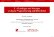 C - Grundlagen und Konzepte Modulare Programmierung · PDF fileMotivation / Einleitung Header Bibliotheken ZusammenfassungLiteratur C - Grundlagen und Konzepte Modulare Programmierung