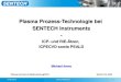 Plasma Prozess-Technologie bei SENTECH · PDF filePlasma Prozess-Technologie bei SENTECH Instruments - ... coupled plasma source Planar triple spiral antenna PTSA ... capacitive coupled