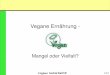 Vegane Ernhrung -   Gliederung 1 Einleitung: Was heisst â€‍veganâ€œ? 2 bersicht Nhrstoffe 3 Vegane Ernhrung aus gesundheitlicher Sicht 4 Hufig diskutierte