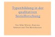 Typenbildung in der qualitativen · PDF fileLiteratur • Kluge, Susann / Kelle, Udo: Vom Einzelfall zum Typus: Fallvergleich und Fallkontrastierung in der qualitativen Sozialforschung