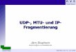 UDP-, MTU- und IP-  · PDF fileR|V|S Rechnernetze und Verteilte Systeme Bielefeld, den 15. J15. Juni uni2005 2005 UDP-, MTU- und IP-Fragmentierung Jörn Stuphorn stuphorn@rvs.uni