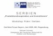 Workshop: Polen / Serbien - auwi- · PDF fileS E R B I E N „Produktionskooperation und Investitionen“ Workshop: Polen / Serbien Ost-West Forum Bayern, Juni 2009, IHK, Regensburg