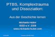 PTBS, Komplextrauma und Dissoziation - michaela · PDF filePersönlichkeit“ hinweise (Janet, 1889, Van der Hart & Donahy, 2005). Van der Hart et al., ab ... Entlasten/Trösten der