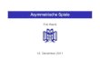 Asymmetrische Spiele - · PDF fileAllgemeines Symmetrische Spiele: gleiche Anzahl von Strategien gleiche Auszahlungen Bei Anwendungen der Evolutionären Spieltheorie auf ökonomische