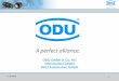 ODU GmbH & Co. KG Otto Dunkel GmbH ODU Automotive · PDF file31.07.2014 . 4 . Das spricht für ODU ... Weltweit agierendes, mittelständisches Unternehmen 900 Beschäftigte in Deutschland
