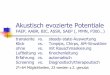Akustisch evozierte Potentiale - Rainer · PDF fileLatenzen akustisch evozierter Potentiale FAEP, BERA: Frühe akustisch evozierte Potentiale; Jewett I-VII, SN 10, BIC, ASSR MAEP,