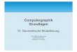 Computergraphik Grundlagen - mttcs. · PDF file2 Inhalt – Lernziele 1. Geometrische Modlle Geometrie Topologie Forderungen an Geometrierepräsentationen Klassifikation von