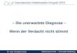 Die unerwartete Diagnose Wenn der Verdacht nicht stimmt · PDF fileRetrospektive Analyse Verdachtsdiagnose (NA) vers. Hauptdiagnose (KH) ... Leuko 10,32/nl, Hb 8,4g/dl, Thr. 384/nl