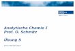 Analytische Chemie I Prof. O. Schmitz Übung 5 · PDF fileSven Meckelmann Definition1: „[] Mindestzahl von Stellen, die benötigt wird, um bei wissenschaftlichen Aussagen einen Zahlenwert