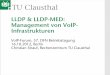 LLDP & LLDP-MED: Management von VoIP- Infrastrukturen · PDF file-Alcatel-Lucent: AMAP,-Nortel: NDP,-etc. Problem: Keine Interoperabilität. Besonders bei VoIP problematisch. Lösung: