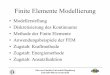 Finite Elemente Modellierung - uni- · PDF fileFinite Elemente Modellierung • Modellerstellung • Diskretisierung des Kontinuums ... Element ist 1 • An gemeinsamen Flächen oder