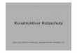 Konstruktiver Holzschutz - Netzwerk Holzbau · PDF fileSteuerungsnorm DIN 68800-1, Grundlagen Ausführungsbestimmungen DIN 68800-2 Vorbeugende bauliche Maßnahmen DIN 68800-3 Vorbeugender
