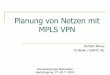 Planung von Netzen mit MPLS VPN - eantc.de · PDF filePlanung von Netzen mit MPLS VPN Herbert Almus TU Berlin / EANTC AG Benutzergruppe Netzwerke Herbsttagung, 27.-28.11.2003