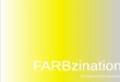 FARBzination - schnittstelle- · PDF fileQuelle: Dr. Prof. Christian Rittelmeyer Assoziation und Gestaltung . LASSEN SIE SICH FARBzinieren by Caparol FarbDesignStudio . DIE AUSWIRKUNG