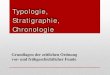Typologie, Stratigraphie, Chronologie - uni-  · PDF fileTypologie, Stratigraphie, Chronologie Grundlagen der zeitlichen Ordnung vor- und frühgeschichtlicher Funde