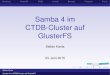 Samba 4 im CTDB-Cluster auf GlusterFS - kania- · PDF fileEinleitungGlusterFSCTDBonnodeBenutzerFreigabenPraxis Samba 4 im CTDB-Cluster auf GlusterFS Stefan Kania 24. Juni 2015 Stefan