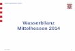 Wasserbilanz Mittelhessen 2014 - rp- · PDF file1998 1.060.951 86.771.990 10.024.113 54.808.514 7.696.047 5.906 .273 ... 2012 1.037.693 76.564 ... 2006 255.925 7.544.491 20.021.418