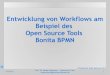 Entwicklung von Workflows am Beispiel des Open Source ...public.hochschule-trier.de/~stmann/GP/workflowentwicklungV43.pdf · Online Tutorial ... Einführungsbeispiel mit Bonita BPM