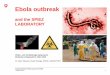 Ebola outbreak -  · PDF file• The Ebola Virus • Transmission ... Mission of the biology branche (1995 ... Project Biocontainment Laboratory